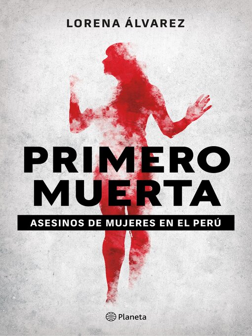 Title details for Primero muerta. Asesinos de mujeres en el Perú by Lorena Alvarez - Available